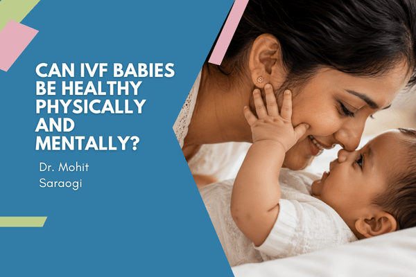 Are IVF Babies Physically and Mentally Healthy?