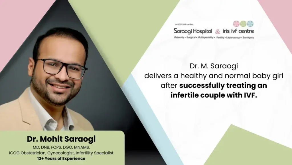 Dr Mohit Saraogi delivers a healthy and normal baby girl after successfully treating an infertile couple with IVF.