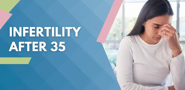 Infertility after 35