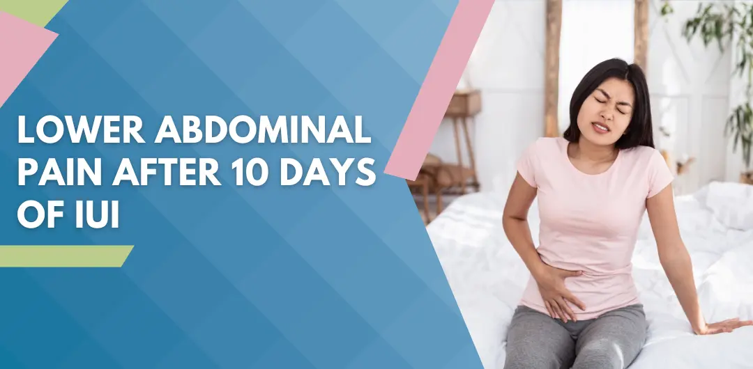 Lower Abdominal Pain After 10 Days Of IUI