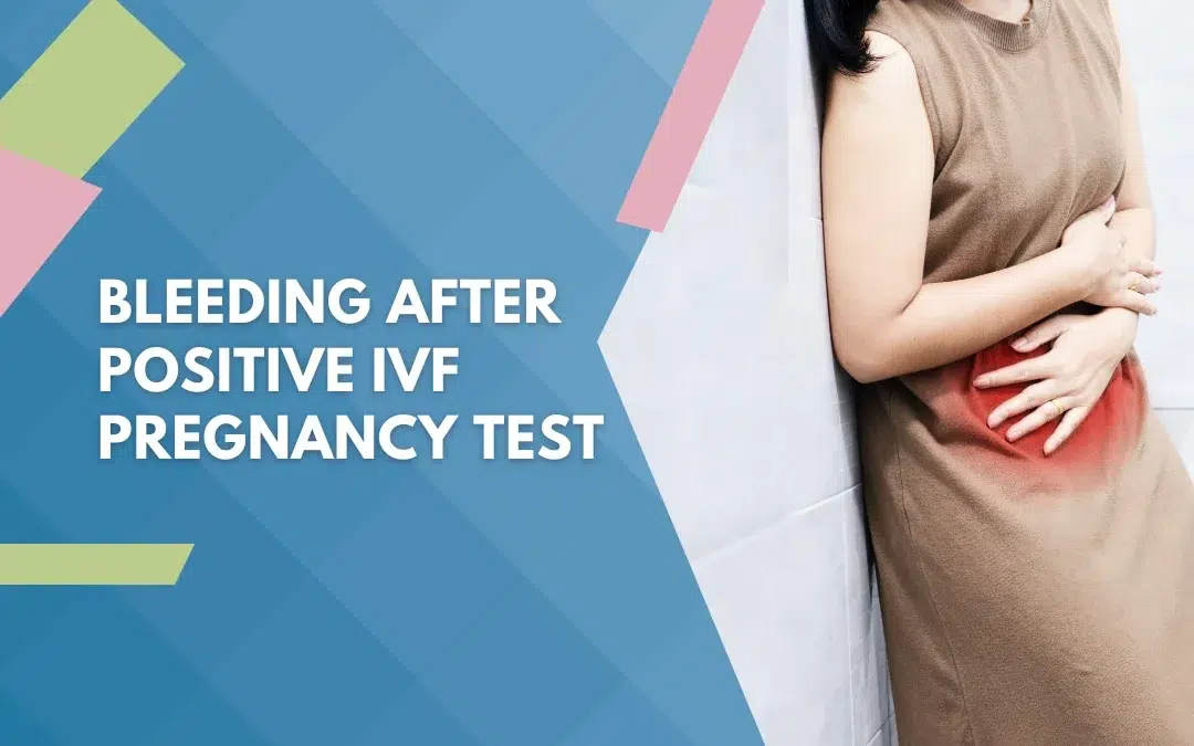 Bleeding After Positive IVF Pregnancy Test