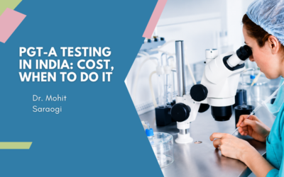 PGT-A Testing in India: Cost, When to Do It?