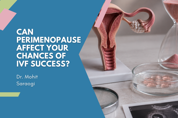 Can Perimenopause Affect Your Chances of IVF Success