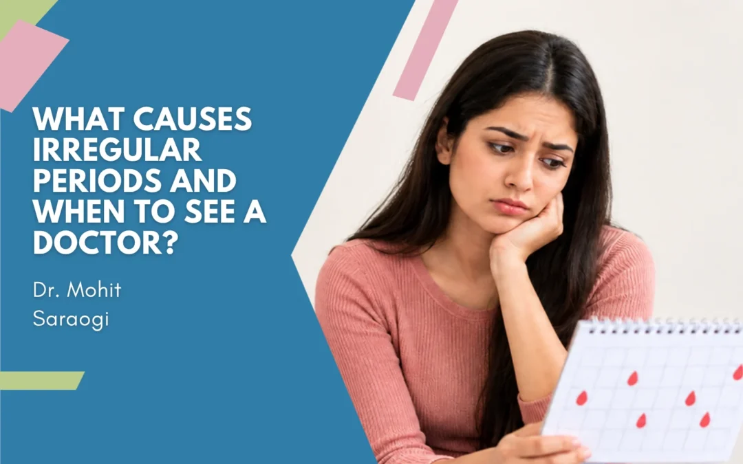 What Causes Irregular Periods and When to See a Doctor